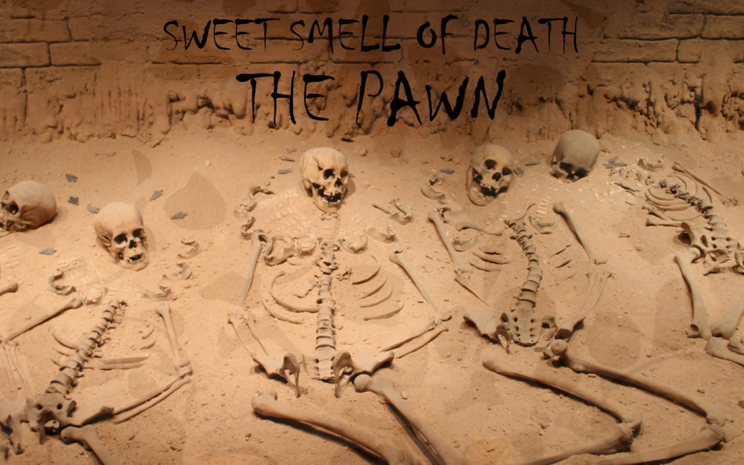 Sweet Smell of Death – The Pawn